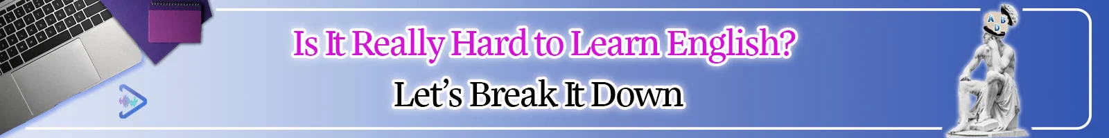 ?Is English Really Hard to Learn 2 Banner of "Is it really hard to learn English? Lets' break it down" article - Is English hard to learn? Explore challenges, advantages, and tips for mastering the language. - Danesh Land